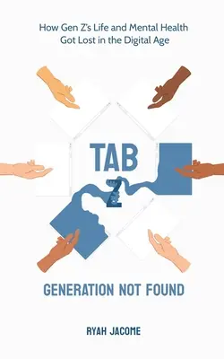 Registerkarte Z: Generation Not Found: Wie das Leben und die geistige Gesundheit der Generation Z im digitalen Zeitalter verloren gegangen sind - Tab Z: Generation Not Found: How Gen Z's Life and Mental Health Got Lost In The Digital Age