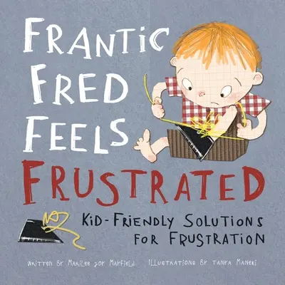 Frantic Fred fühlt sich frustriert: Kinderfreundliche Lösungen für Frustration - Frantic Fred Feels Frustrated: Kid-Friendly Solutions for Frustration