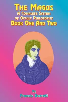 Der Magus: Ein vollständiges System der okkulten Philosophie; Buch eins und zwei - The Magus: A Complete System of Occult Philosophy; Book One and Two