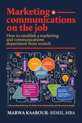 Marketing und Kommunikation bei der Arbeit: Wie man eine Marketing- und Kommunikationsabteilung von Grund auf aufbaut - Marketing & Communications On The Job: How to Establish a Marketing and Communications Department from Scratch