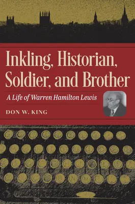 Inkling, Historiker, Soldat und Bruder: Ein Leben von Warren Hamilton Lewis - Inkling, Historian, Soldier, and Brother: A Life of Warren Hamilton Lewis