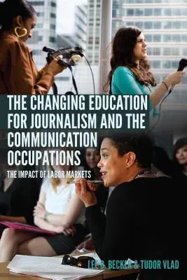 Die sich verändernde Ausbildung für den Journalismus und die Kommunikationsberufe; Der Einfluss der Arbeitsmärkte - The Changing Education for Journalism and the Communication Occupations; The Impact of Labor Markets