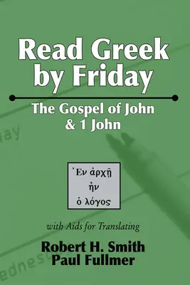 Griechisch lesen am Freitag: Das Johannesevangelium und 1. Johannes - Read Greek by Friday: The Gospel of John and 1 John