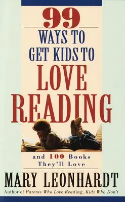 99 Wege, Kinder für das Lesen zu begeistern: Und 100 Bücher, die sie lieben werden - 99 Ways to Get Kids to Love Reading: And 100 Books They'll Love