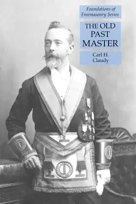 Der alte Altmeister: Reihe Grundlagen der Freimaurerei - The Old Past Master: Foundations of Freemasonry Series