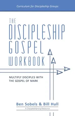 Das Evangelium der Jüngerschaft Arbeitsbuch: Jüngerschaft mit dem Markusevangelium vervielfältigen - The Discipleship Gospel Workbook: Multiply Disciples with the Gospel of Mark