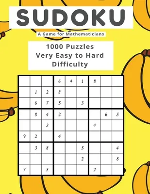 Sudoku Ein Spiel für Mathematiker 1000 Rätsel sehr leichter bis schwerer Schwierigkeitsgrad - Sudoku A Game for Mathematicians 1000 Puzzles Very Easy to Hard Difficulty