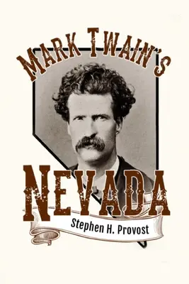 Mark Twains Nevada: Samuel Clemens im Silberstaat - Mark Twain's Nevada: Samuel Clemens in the Silver State