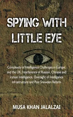 Spionieren mit dem kleinen Auge: Komplexität nachrichtendienstlicher Herausforderungen in Europa und dem Vereinigten Königreich, Einmischung russischer, chinesischer und iranischer Geheimdienste - Spying with Little Eye: Complexity of Intelligence Challenges in Europe, and the UK, Interference of Russian, Chinese and Iranian Intelligence