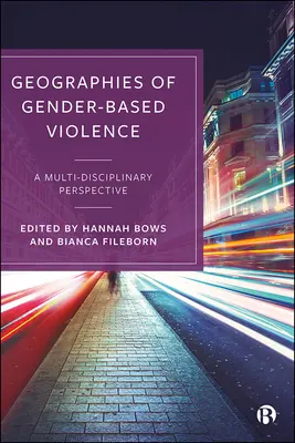 Geographien der geschlechtsspezifischen Gewalt: Eine multidisziplinäre Perspektive - Geographies of Gender-Based Violence: A Multi-Disciplinary Perspective