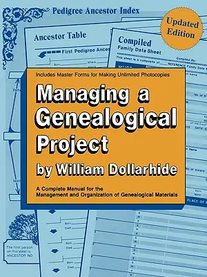 Managing a Genealogical Project. a Complete Manual for the Management and Organization of Genealogical Materials. Aktualisierte Ausgabe - Managing a Genealogical Project. a Complete Manual for the Management and Organization of Genealogical Materials. Updated Edition