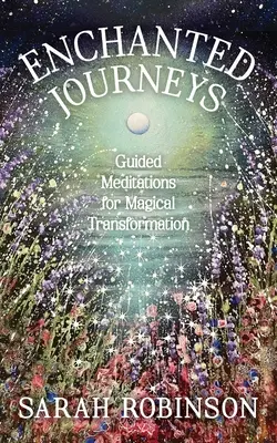 Verzauberte Reisen: Geführte Meditationen für magische Transformation - Enchanted Journeys: Guided Meditations for Magical Transformation