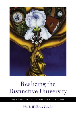 Die Verwirklichung der unverwechselbaren Universität: Vision und Werte, Strategie und Kultur - Realizing the Distinctive University: Vision and Values, Strategy and Culture