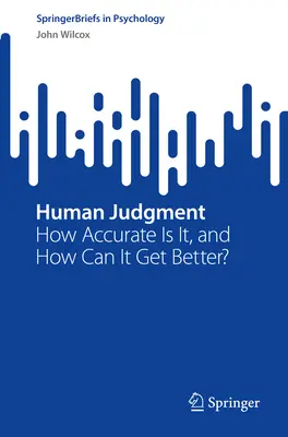 Das menschliche Urteilsvermögen: Wie treffsicher ist es und wie kann es besser werden? - Human Judgment: How Accurate Is It, and How Can It Get Better?