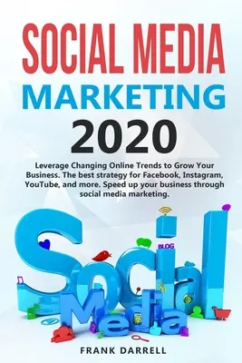 Social Media Marketing 2020: Nutzen Sie die sich ändernden Online-Trends, um Ihr Unternehmen zu vergrößern. Die beste Strategie für Facebook, Instagram, YouTube und mehr. S - Social media marketing 2020: Leverage Changing Online Trends to Grow Your Business. The best strategy for Facebook, Instagram, YouTube, and more. S