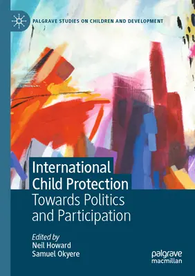 Internationaler Kinderschutz: Auf dem Weg zu Politik und Partizipation - International Child Protection: Towards Politics and Participation
