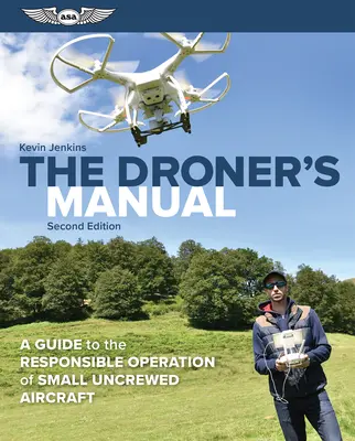 Das Handbuch des Drohnenpiloten: Ein Leitfaden für den verantwortungsvollen Betrieb von kleinen, unbemannten Flugzeugen - The Droner's Manual: A Guide to the Responsible Operation of Small Uncrewed Aircraft