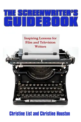 Der Leitfaden für Drehbuchautoren: Inspirierende Lektionen für das Schreiben von Film und Fernsehen - The Screenwriter's Guidebook: Inspiring Lessons in Film and Television Writing