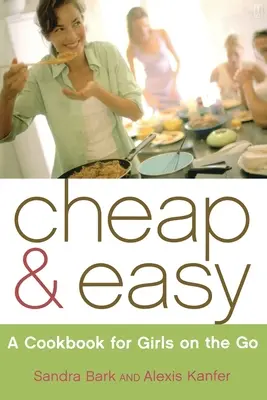 Cheap & Easy: Ein Kochbuch für Frauen, die viel unterwegs sind - Cheap & Easy: A Cookbook for Girls on the Go