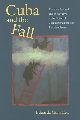 Kuba und der Sündenfall: Christlicher Text und Queer Narrative in den Erzählungen von Jos Lezama Lima und Reinaldo Arenas - Cuba and the Fall: Christian Text and Queer Narrative in the Fiction of Jos Lezama Lima and Reinaldo Arenas