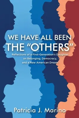 Wir sind alle die Anderen gewesen: Überlegungen einer Tochter der ersten Generation zu Zugehörigkeit, Demokratie und einem neuen amerikanischen Traum - We Have All Been the Others: Reflections of a First Generation's Daughter on Belonging, Democracy, and a New American Dream