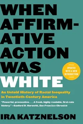 Als die positive Diskriminierung noch weiß war: Eine unerzählte Geschichte der Rassenungleichheit im Amerika des zwanzigsten Jahrhunderts - When Affirmative Action Was White: An Untold History of Racial Inequality in Twentieth-Century America