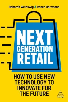 Einzelhandel der nächsten Generation: Wie man neue Technologien nutzt, um für die Zukunft zu innovieren - Next Generation Retail: How to Use New Technology to Innovate for the Future