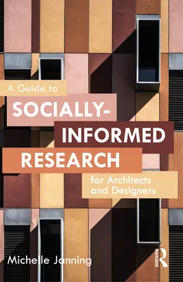 Ein Leitfaden zur sozialwissenschaftlichen Forschung für Architekten und Planer - A Guide to Socially-Informed Research for Architects and Designers