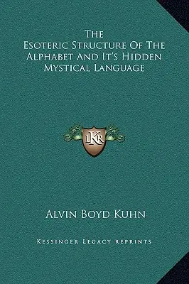 Die esoterische Struktur des Alphabets und seine verborgene mystische Sprache - The Esoteric Structure of the Alphabet and It's Hidden Mystical Language