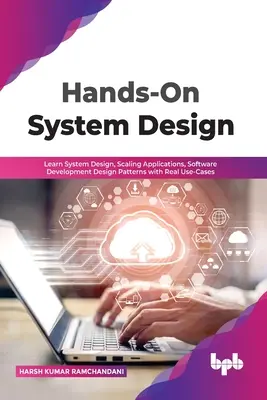 Hands-On System Design: Lernen Sie Systemdesign, Skalierung von Anwendungen, Entwurfsmuster der Softwareentwicklung anhand echter Anwendungsfälle - Hands-On System Design: Learn System Design, Scaling Applications, Software Development Design Patterns with Real Use-Cases