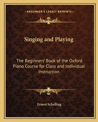 Singen und Spielen: Das Anfängerbuch des Oxford-Klavierkurses für Unterricht und Einzelunterricht - Singing and Playing: The Beginners' Book of the Oxford Piano Course for Class and Individual Instruction