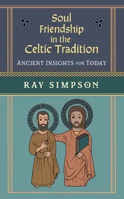 Seelenfreundschaft in der keltischen Tradition: Uralte Einsichten für heute - Soul Friendship in the Celtic Tradition: Ancient Insights for Today