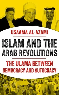 Der Islam und die arabischen Revolutionen: Die Ulama zwischen Demokratie und Autokratie - Islam and the Arab Revolutions: The Ulama Between Democracy and Autocracy