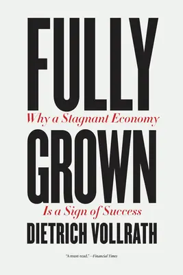 Vollständig gewachsen: Warum eine stagnierende Wirtschaft ein Zeichen des Erfolgs ist - Fully Grown: Why a Stagnant Economy Is a Sign of Success
