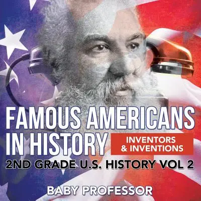 Berühmte Amerikaner in der Geschichte Erfinder & Erfindungen 2nd Grade U.S. History Vol 2 - Famous Americans in History Inventors & Inventions 2nd Grade U.S. History Vol 2