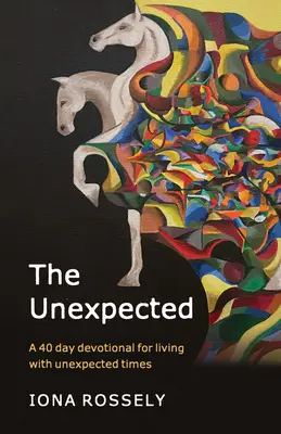 Das Unerwartete: Eine 40-tägige Andacht für das Leben mit unerwarteten Zeiten - The Unexpected: A 40 Day Devotional for Living with Unexpected Times