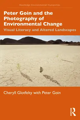 Peter Goin und die Fotografie des Umweltwandels: Visual Literacy und veränderte Landschaften - Peter Goin and the Photography of Environmental Change: Visual Literacy and Altered Landscapes