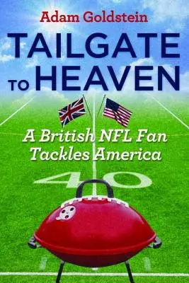 Mit dem Heck ins Paradies: Ein britischer NFL-Fan nimmt Amerika ins Visier - Tailgate to Heaven: A British NFL Fan Tackles America