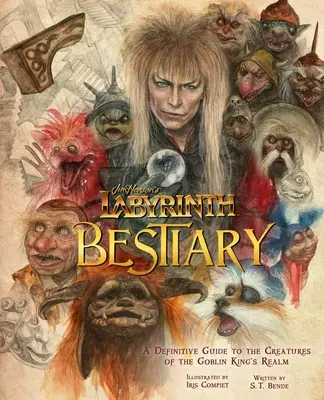 Jim Henson's Labyrinth: Bestiarium: Ein endgültiger Leitfaden zu den Kreaturen des Reichs des Koboldkönigs - Jim Henson's Labyrinth: Bestiary: A Definitive Guide to the Creatures of the Goblin King's Realm