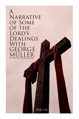 Eine Erzählung über einige der Handlungen des Herrn mit George Mller (Band 1-4): Vollständige Ausgabe - A Narrative of Some of the Lord's Dealings With George Mller (Vol.1-4): Complete Edition