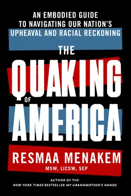 Das Beben von Amerika: Ein verkörperter Leitfaden für die Navigation durch den Umbruch und die rassische Abrechnung in unserer Nation - The Quaking of America: An Embodied Guide to Navigating Our Nation's Upheaval and Racial Reckoning