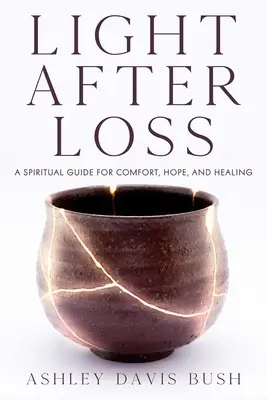 Licht nach dem Verlust: Ein spiritueller Leitfaden für Trost, Hoffnung und Heilung - Light After Loss: A Spiritual Guide for Comfort, Hope, and Healing