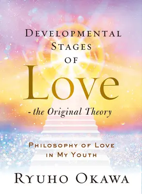 Entwicklungsstadien der Liebe - Die ursprüngliche Theorie: Philosophie der Liebe in meiner Jugend - Developmental Stages of Love - The Original Theory: Philosophy of Love in My Youth