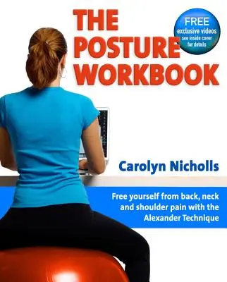 Das Arbeitsbuch zur Körperhaltung: Befreien Sie sich von Rücken-, Nacken- und Schulterschmerzen mit der Alexander-Technik - The Posture Workbook: Free Yourself from Back, Neck and Shoulder Pain with the Alexander Technique