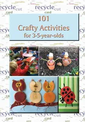 101 handwerkliche Aktivitäten für 3-5-Jährige - 101 Crafty Activities for 3-5-year-olds