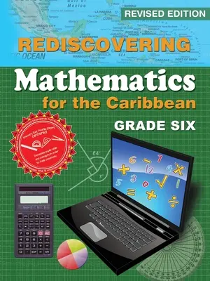 Wiederentdeckung der Mathematik für die Karibik: Klasse sechs (überarbeitete Ausgabe) - Rediscovering Mathematics for the Caribbean: Grade Six (Revised Edition)