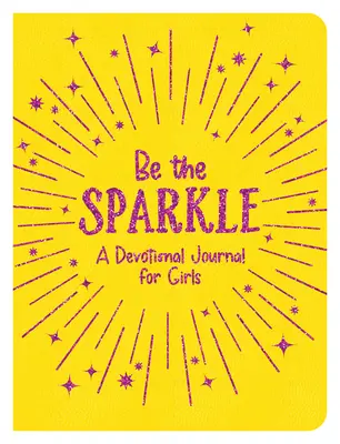 Sei das Funkeln: Ein Andachtsbuch für Mädchen - Be the Sparkle: A Devotional Journal for Girls