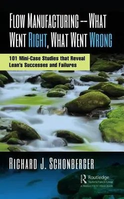 Fließende Fertigung - Was war richtig, was war falsch: 101 Mini-Fallstudien, die die Erfolge und Misserfolge von Lean aufzeigen - Flow Manufacturing -- What Went Right, What Went Wrong: 101 Mini-Case Studies That Reveal Lean's Successes and Failures