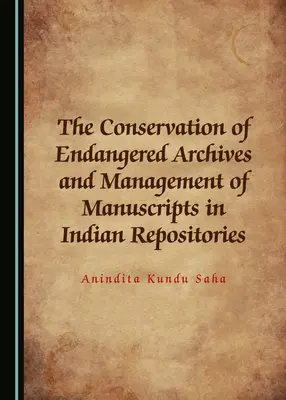 Die Erhaltung gefährdeter Archive und die Verwaltung von Manuskripten in indischen Repositorien - The Conservation of Endangered Archives and Management of Manuscripts in Indian Repositories