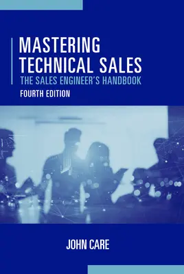Den technischen Vertrieb meistern: Das Handbuch des Vertriebsingenieurs, vierte Auflage - Mastering Technical Sales: The Sales Engineer's Handbook, Fourth Edition